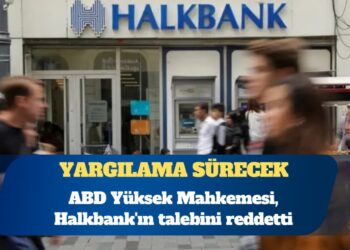 ABD Yüksek Mahkemesi, Halkbank’ın talebini reddetti: Yargılama sürecek