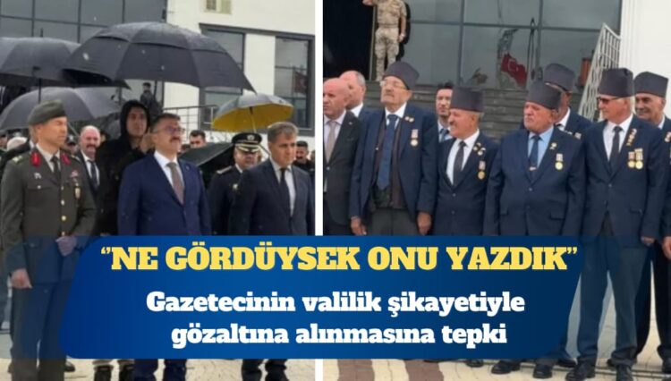 Gazetecinin valilik şikayetiyle gözaltına alınmasına tepki