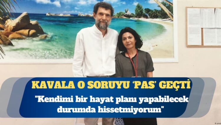 Osman Kavala: Kendimi bir hayat planı yapabilecek durumda hissetmiyorum