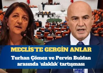 Meclis’te gergin anlar: Turhan Çömez ve Pervin Buldan arasında ‘ulaklık’ tartışması