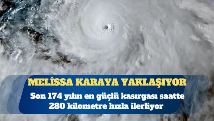 Melissa karaya yaklaşıyor: Son 174 yılın en güçlü kasırgası 280 kilometre hızla ilerliyor