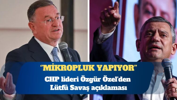 Özgür Özel’den Lütfü Savaş açıklaması: Mikropluk yapıyor, mikroba neden hastalık yapıyorsun diye sorulur mu?
