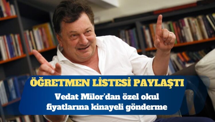 Vedat Milor’dan özel okul fiyatlarına kinayeli gönderme: Öğretmen listesi paylaştı