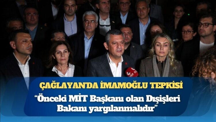 Özgür Özel’den Çağlayan’da İmamoğlu tepkisi: Silivri’den çıkarlarsa iktidara yürürler, ilk başta MİT’teki bütün verileri çaldıran önceki MİT Başkanı olan Dışişleri Bakanı yargılanmalıdır