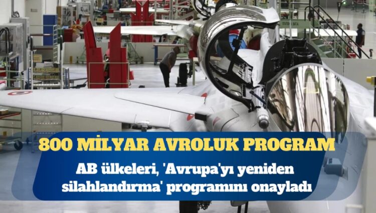 AB ülkeleri, ‘Avrupa’yı yeniden silahlandırma’ programını onayladı