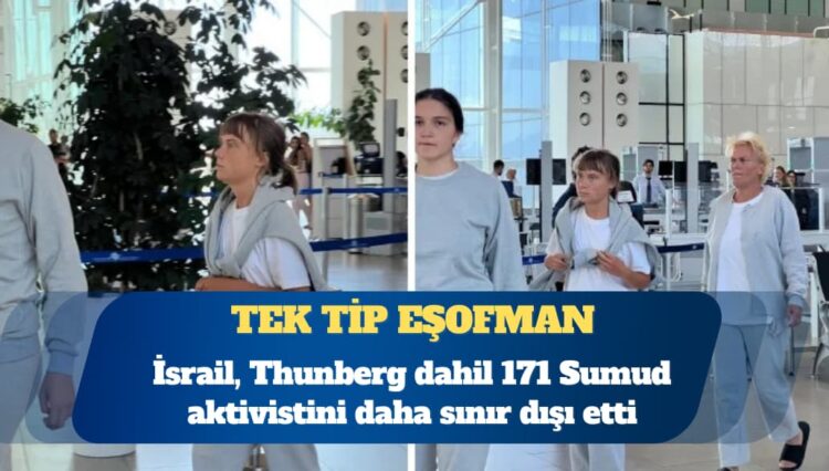 İsrail, Greta Thunberg dahil 171 Sumud aktivistini daha sınır dışı etti
