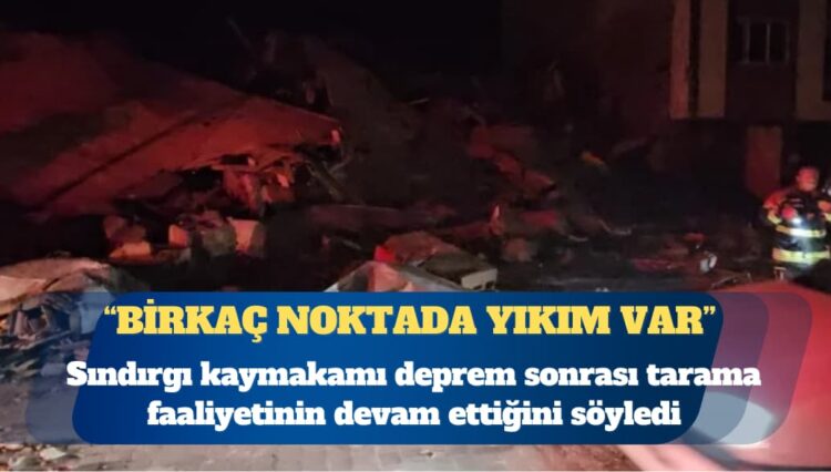 Sındırgı kaymakamı: Birkaç noktada yıkım var