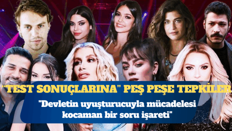 Ünlülerden uyuşturucu test sonuçlarına peş peşe tepkiler: Devletin uyuşturucuyla mücadelesi kocaman bir soru işareti