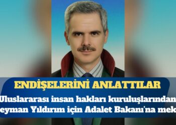 Uluslararası insan hakları kuruluşlarından tutuklu avukat Süleyman Yıldırım için Adalet Bakanı’na mektup