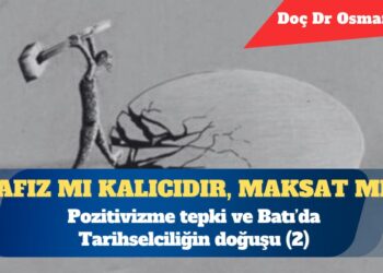 Pozitivizme tepki ve Batı’da Tarihselciliğin doğuşu (2)
