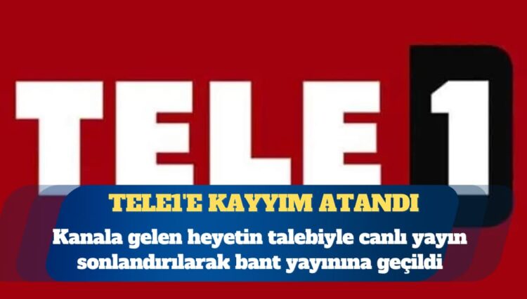 TELE1’e kayyım atandı