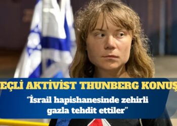 İsveçli aktivist Greta Thunberg: İsrail hapishanesinde zehirli gazla tehdit ettiler