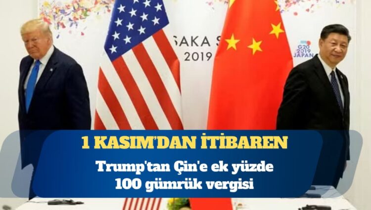 ABD Başkanı Donald Trump’tan Çin’e ek yüzde 100 gümrük vergisi