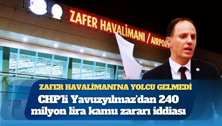 Zafer Havalimanı’na yolcu gelmedi, CHP’li Yavuzyılmaz’dan 240 milyon lira kamu zararı iddiası: Bu bir soygun