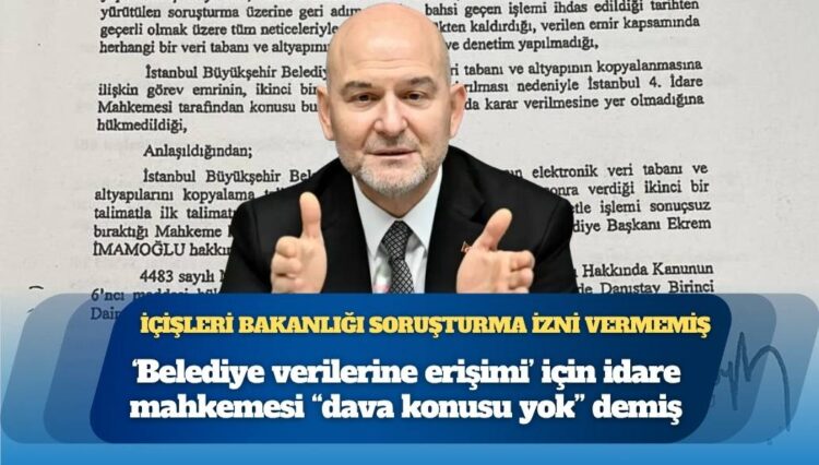 Ekrem İmamoğlu’nun savcılık ifadesinde sorulan ‘belediye verilerine erişimi’ için idare mahkemesi “dava konusu yok” demiş, İçişleri Bakanlığı soruşturma izni vermemiş