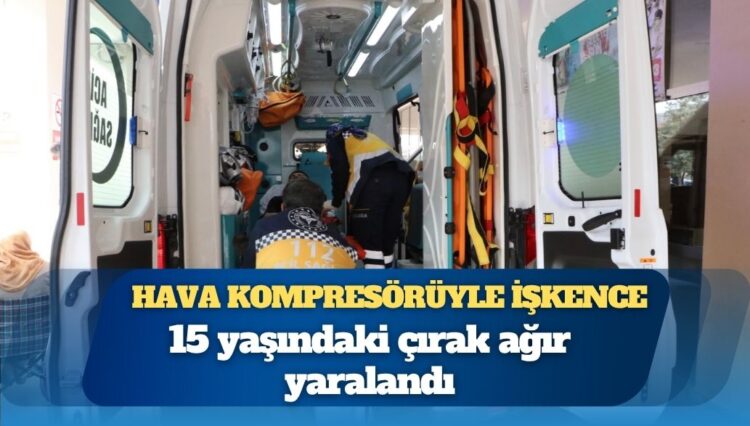 Şanlıurfa’da hava kompresörüyle işkence iddiası: 15 yaşındaki çırak ağır yaralandı