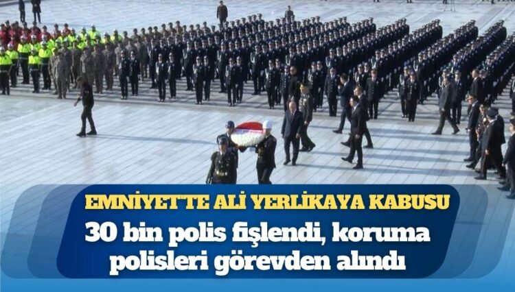 Emniyet’te Ali Yerlikaya kabusu: 30 bin polis fişlendi, koruma polisleri görevden alındı
