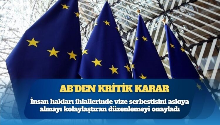 AB, insan hakları ihlallerinde vize serbestisini askıya almayı kolaylaştıran düzenlemeyi onayladı