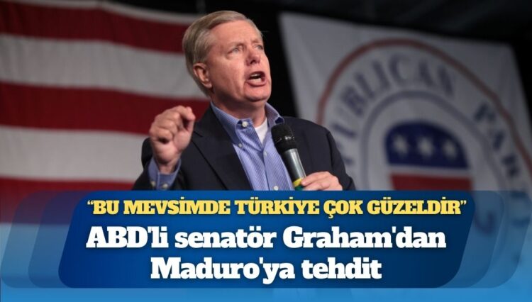 ABD’li Senatör Graham’dan Maduro’ya Türkiye ve İran göndermeli tehdit