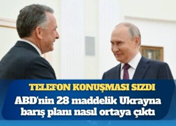 Özel temsilcilerin telefon konuşması sızdı; ABD’nin 28 maddelik Ukrayna barış planı nasıl ortaya çıktı, Putin Trump’a ne dedi?