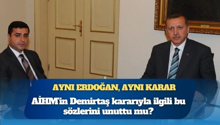 Aynı Erdoğan, aynı karar: AİHM’in Demirtaş kararıyla ilgili bu sözlerini unuttu mu?