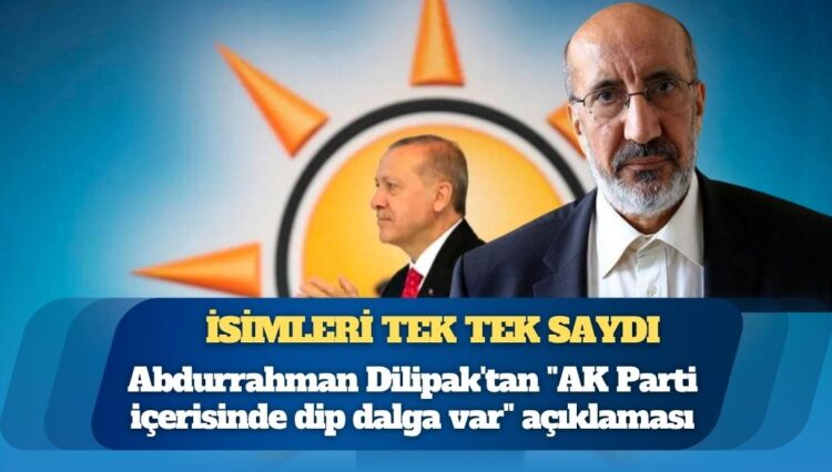 Abdurrahman Dilipak’tan “AK Parti içerisinde dip dalga var” açıklaması: İsimleri tek tek saydı