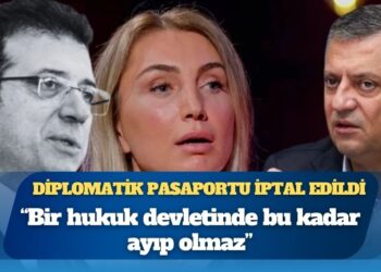 Dilek İmamoğlu’nun diplomatik pasaportu iptal edildi