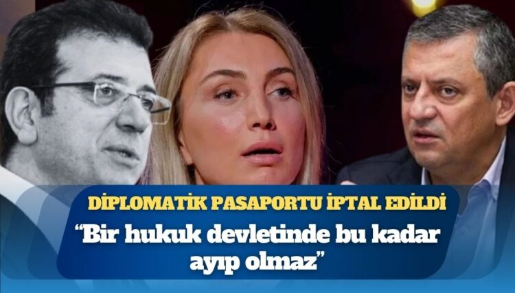 Dilek İmamoğlu’nun diplomatik pasaportu iptal edildi