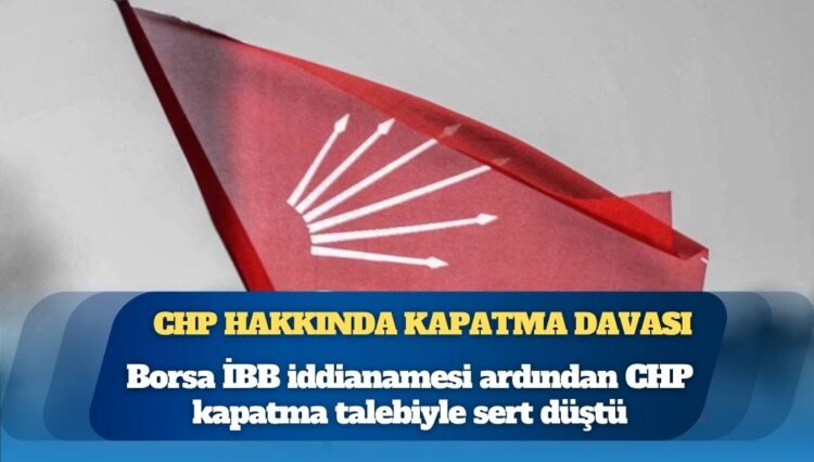 İstanbul Cumhuriyet Başsavcılığı’ndan Yargıtay’a CHP için kapatma davası ihbarı