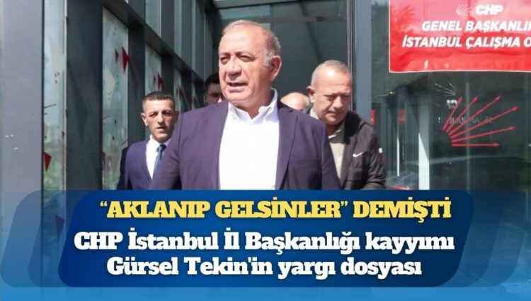 Belediye başkanlarına “Aklanıp gelsinler” demişti: CHP İstanbul İl Başkanlığı kayyımı Gürsel Tekin’in yargı dosyası