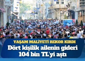 İstanbul’da yaşam maliyeti rekor kırdı: Dört kişilik ailenin gideri 104 bin TL’yi aştı