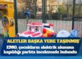 EMO, elektrik akımına kapılan çocukların bulunduğu parkta inceleme yaptı: Adlî delil olması gereken oyun aletleri belediye ekiplerince toplanmış