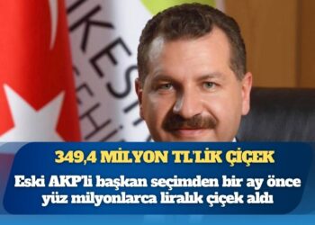 Eski AKP’li başkan seçimden bir ay önce yüz milyonlarca liralık çiçek aldı