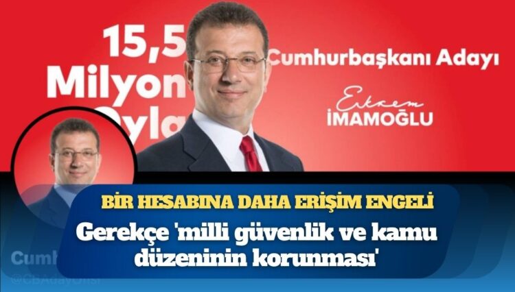 Ekrem İmamoğlu’nun bir hesabına daha erişim engeli getirildi: Gerekçe ‘milli güvenlik ve kamu düzeninin korunması’