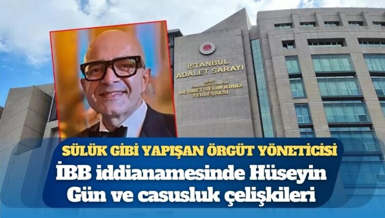 İBB iddianamesinde Hüseyin Gün ve casusluk çelişkileri: Devamlılık sorunu var; iddianame, 2019 yılından hiçbir bağlantı kurmadan 2021 yılına ışınlanıyor