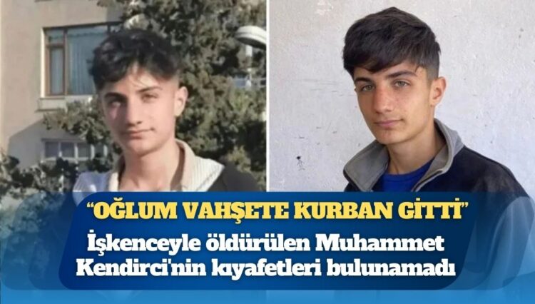 İşkenceyle öldürülen Muhammet Kendirci’nin kıyafetleri bulunamadı, hastanede atıldığı öne sürüldü: Adli vakada düğmenin bile önemli olduğu bilinmiyor mu?
