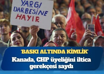 Kanada, CHP üyeliğini iltica gerekçesi saydı: ‘Baskı altında kimlik’