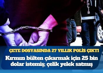 Suç örgütü dosyasında 27 yıllık polis memuru çıktı: Kırmızı bülten çıkarmak için 25 bin dolar istemiş; çelik yelek satmış