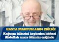 Hasta mahpusların çığlığı: Koğuşta bilincini kaybeden köfteci Abdullah amca ölümün eşiğinde