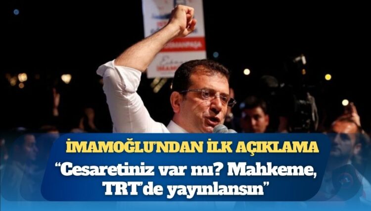 İmamoğlu’ndan ilk açıklama: Cesaretiniz var mı? Mahkeme, TRT’de yayınlansın