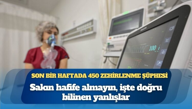 Son bir haftada 450 zehirlenme şüphesi: Sakın hafife almayın, işte doğru bilinen yanlışlar