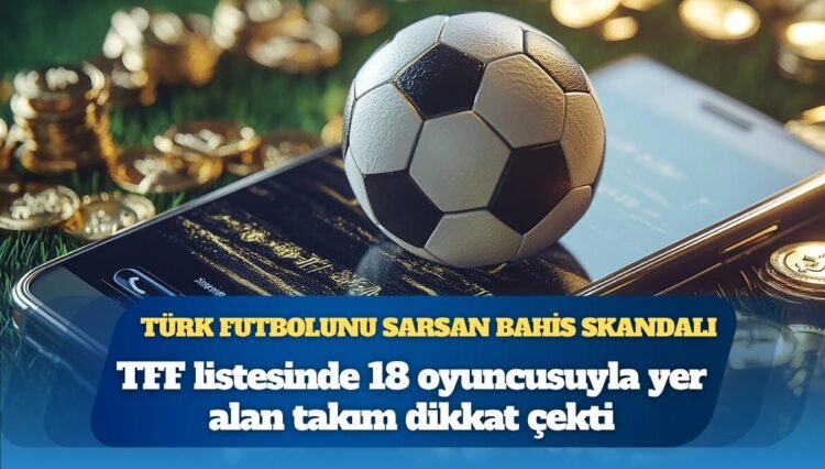 18 futbolcusu bahis oynayan takım var