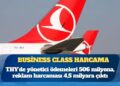 THY’de yönetici ödemeleri 506 milyona, reklam harcaması 4,5 milyara çıktı