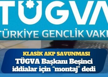 TÜGVA Başkanı’ndan klasik AKP savunması: Montaj  
