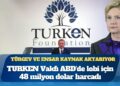 TURKEN Vakfı ABD’de lobi için 48 milyon dolar harcadı