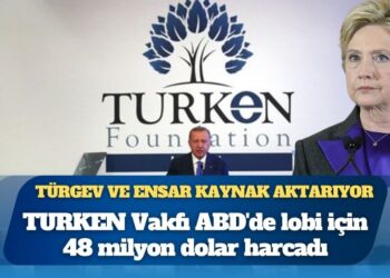 TURKEN Vakfı ABD’de lobi için 48 milyon dolar harcadı