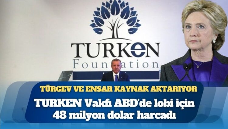 TURKEN Vakfı ABD’de lobi için 48 milyon dolar harcadı