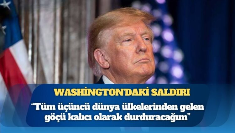 ABD Başkanı Trump: Tüm üçüncü dünya ülkelerinden gelen göçü kalıcı olarak durduracağım