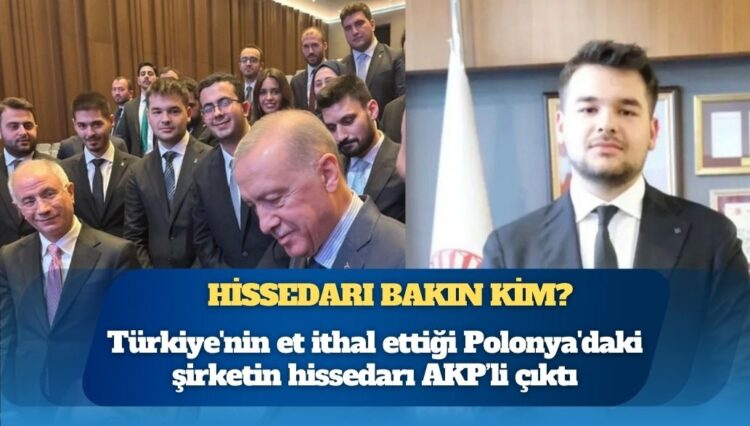 Türkiye’nin et ithal ettiği Polonya’daki şirketin hissedarı AKP’li çıktı