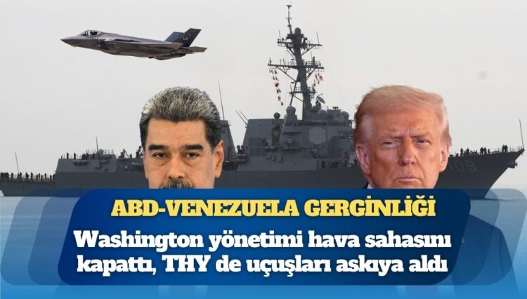 ABD, Venezuela’ya müdahale hazırlığında: Hava sahasını kapattı